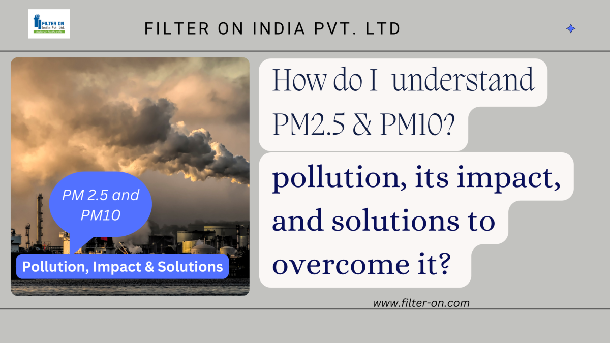 PM 2.5 and PM 10, Pollution, Impact and Solutions.